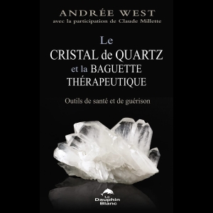 Le cristal de quartz et la baguette thérapeutique - Outils de santé et de guérison