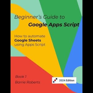 Beginner's Guide to Google Apps Script 1 - Sheets
