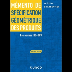 Mémento de spécification géométrique des produits - Les normes ISO-GPS