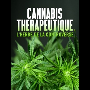 Cannabis Thérapeutique - L'Herbe de la Controverse