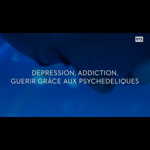Dépression, Addiction, Guérir grâce aux Psychédéliques