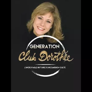 Génération Club Dorothée - L'incroyable histoire d'une émission culte