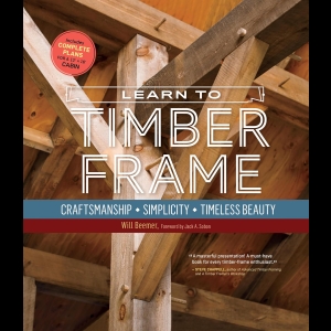 Learn to Timber Frame - Craftsmanship, Simplicity, Timeless Beauty
