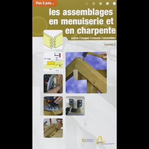 Les assemblages en menuiserie et en charpente - Volume 2
