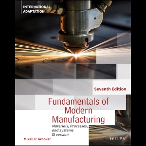 Fundamentals of Modern Manufacturing - Materials, Processes and Systems