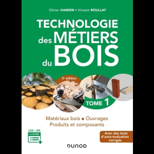 Technologie des Métiers du Bois - Tome 1 - Matériaux bois - Ouvrages - Produits et composants
