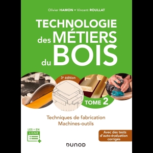 Technologie des Métiers du Bois - Tome 2 - Techniques de fabrication - Machines-outils
