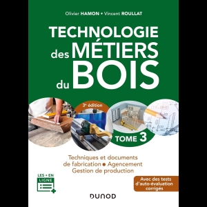 Technologie des Métiers du Bois - Tome 3 - Techniques et documents de fabrication - Agencement