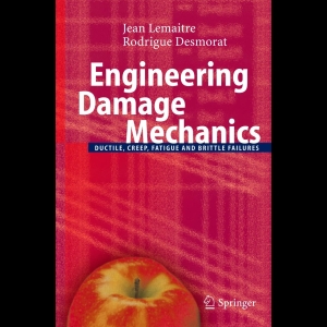 Engineering Damage Mechanics - Ductile, Creep, Fatigue and Brittle Failures