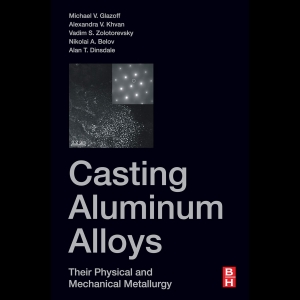 Casting Aluminum Alloys - Their Physical and Mechanical Metallurgy