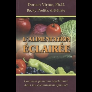 L'alimentation éclairée - Comment passer au végétarisme dans son cheminement spirituel