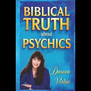 Biblical Truth about Psychics - What the Bible Really Says about Psychic Readings, Mediums, and Divination
