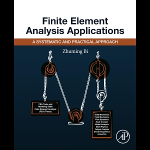 Finite Element Analysis Applications - A Systematic and Practical Approach
