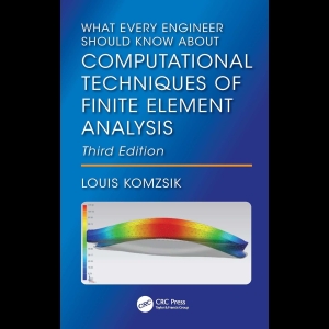 What Every Engineer Should Know About Computational Techniques of Finite Element Analysis