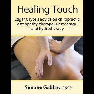 Healing Touch - Edgar Cayce's advice on chiropractic, osteopathy, therapeutic massage, and hydrotherapy