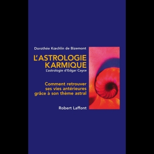 L'Astrologie Karmique - L'Astrologie d'Edgar Cayce - Comment retrouver ses vies antérieures grace à son thème astral