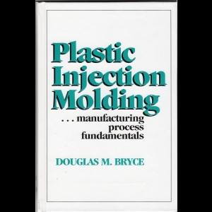Plastic Injection Molding I - Manufacturing Process Fundamentals