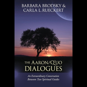 The Aaron-Q'uo Dialogues - An Extraordinary Conversation between Two Spiritual Guides