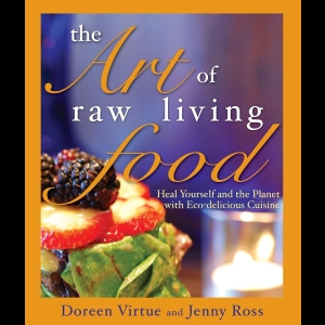 The Art of Raw Living Food - Heal Yourself and the Planet With Eco-delicious Cuisine