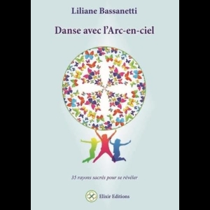 Danse avec l’Arc-en-ciel - 35 rayons sacrés pour se révéler