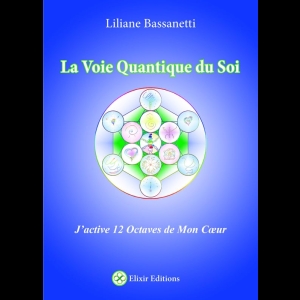 La Voie Quantique du Soi  - J'active 12 octaves de mon coeur