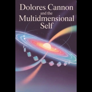 Dolores Cannon and the Multidimensional Self