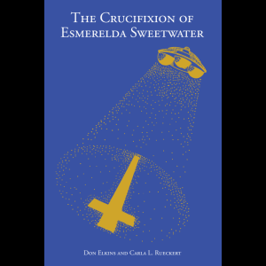The Crucifixion of Esmerelda Sweetwater - A Parable for All Ages