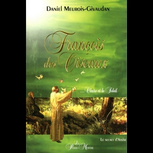 François des Oiseaux... Claire et le Soleil - Le secret d'Assise Anne Givaudan  Daniel Meurois