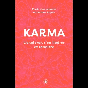 Karma - L'explorer, s'en libérer et renaître