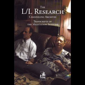 L-L Research - Channeling Archives - Transcripts of the Meditation Sessions (Volume 1-8) (1972-2008)