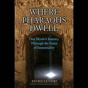 Where Pharaohs Dwell - One Mystic's Journey Through the Gates of Immortality
