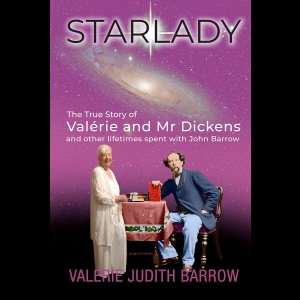 Starlady - The True Story of Valerie and Mr Dickens - and other lifetimes spent with John Barrow