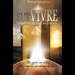 Survivre dans un monde incertain - Un appel au réveil pour tous les chercheurs de vérité