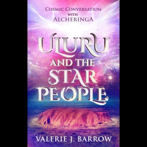 Uluru and the Star People - Cosmic Conversation with Alcheringa