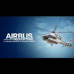 Airbus Hélicopters - La Techno Secrète du Leader Mondial