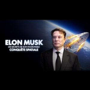 Elon Musk - Les Secrets de son Incroyable Conquête Spatiale