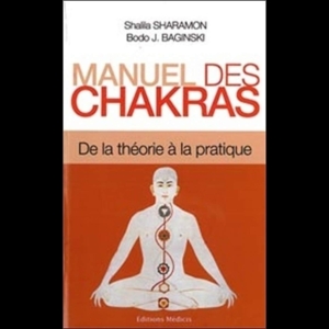 Manuel des Chakras - De la Théorie à la Pratique