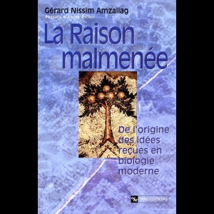 La Raison malmenée - De l'origine des idées reçues en biologie moderne