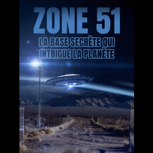 Zone 51 - La Base Secrète qui Intrigue la Planète