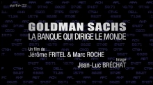 Goldman Sachs, la banque qui dirige le monde ARTE  Jérôme Fritel  Marc Roche