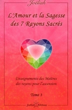 L'amour et la sagesse des 7 rayons sacrés - Tome 3 Joéliah