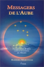Messagers de l'Aube - Enseignements de notre Famille de Lumière des Pléiades  Barbara Marciniak