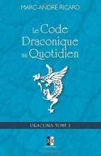 Draconia TOME 2 - Le Code Draconique au Quotidien Marc-André Ricard
