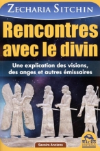 Rencontres avec le divin - Une explication des visions des anges et autres émissaires Zecharia Sitchin