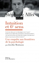 Intuition et 6e sens. Une enquête aux frontières de la psychologie Stéphane Allix 