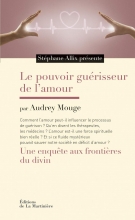 Le Pouvoir guérisseur de l'amour. Une enquête aux frontières du divin Stéphane Allix Audrey Mouge 