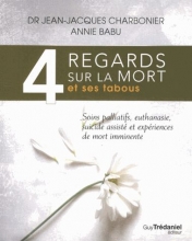 4 regards sur la mort et ses tabous : Soins palliatifs, euthanasie, sucide assisté et expériences de mort imminente Jean-Jacques Charbonier