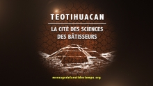 Teotihuacan, La Cité des Sciences des Bâtisseurs