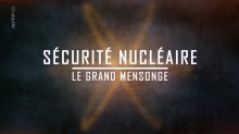 Sécurité nucléaire - Le grand mensonge