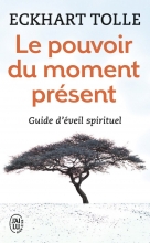 Le pouvoir du moment présent - Guide d'éveil spirituel Eckhart Tolle